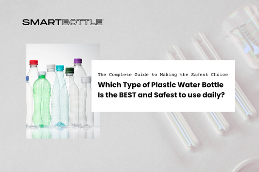 Which Type of Plastic Water Bottle is the Best? The Complete Guide to Making the Safest Choice